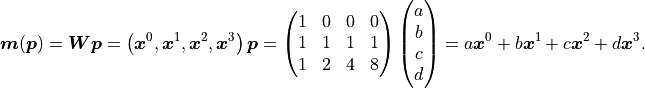 \bm{m}(\bm{p})
= \bm{W} \bm{p}
= \left( \bm{x}^0, \bm{x}^1, \bm{x}^2, \bm{x}^3 \right) \bm{p}
= \begin{pmatrix} 1 & 0 & 0 & 0\\ 1 & 1 & 1 & 1\\ 1 & 2 & 4 & 8\end{pmatrix}
  \begin{pmatrix} a\\ b\\ c\\ d \end{pmatrix}
= a \bm{x}^0 + b \bm{x}^1 + c \bm{x}^2 + d \bm{x}^3.