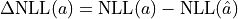 \Delta \mathrm{NLL}(a) = \mathrm{NLL}(a) - \mathrm{NLL}(\hat{a})