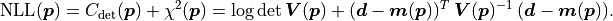 \mathrm{NLL}(\bm{p})
= C_\mathrm{det}(\bm{p}) + \chi^2(\bm{p})
= \log \det \bm{V}(\bm{p})
 + (\bm{d} - \bm{m}(\bm{p}))^T\: \bm{V}(\bm{p})^{-1}\: (\bm{d} - \bm{m}(\bm{p})).