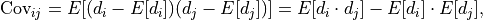 \mathrm{Cov}_{ij}
= E[ (d_i - E[d_i])(d_j - E[d_j]) ]
= E[d_i \cdot d_j] - E[d_i] \cdot E[d_j],