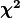 \bm{\chi^2}