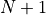 N+1