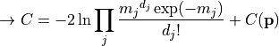 \rightarrow C = -2 \ln \prod_j \frac{{m_j}^{d_j} \exp(-m_j)}{d_j!}
                +
                C({\bf p})