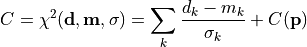 C = \chi^2({\bf d}, {\bf m}, {\bf \sigma}) = \sum_k \frac{d_k - m_k}{\sigma_k}
    +
    C({\bf p})