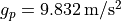 g_p=9.832\,\mathrm{m}/\mathrm{s}^2