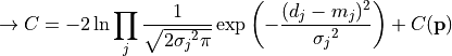 \rightarrow C = -2 \ln \prod_j \frac{1}{\sqrt{2{\sigma_j}^2\pi}}
                \exp{\left(-\frac{ (d_j-m_j)^2 }{ {\sigma_j}^2}\right)}
                +
                C({\bf p})