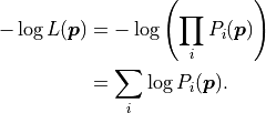 - \log L(\bm{p}) &= -\log \left( \prod_i P_i(\bm{p}) \right) \\
&= \sum_i \log P_i(\bm{p}).