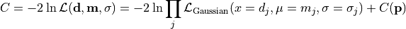 C = -2 \ln \mathcal{L}({\bf d}, {\bf m}, {\bf \sigma})
  = -2 \ln \prod_j \mathcal{L}_{\rm Gaussian} (x=d_j, \mu=m_j, \sigma=\sigma_j)
    + C({\bf p})